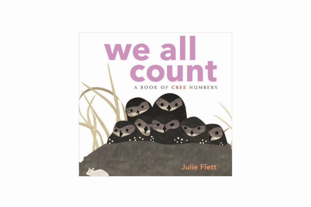We All Count: A Book of Cree Numbers by Julie Flett
